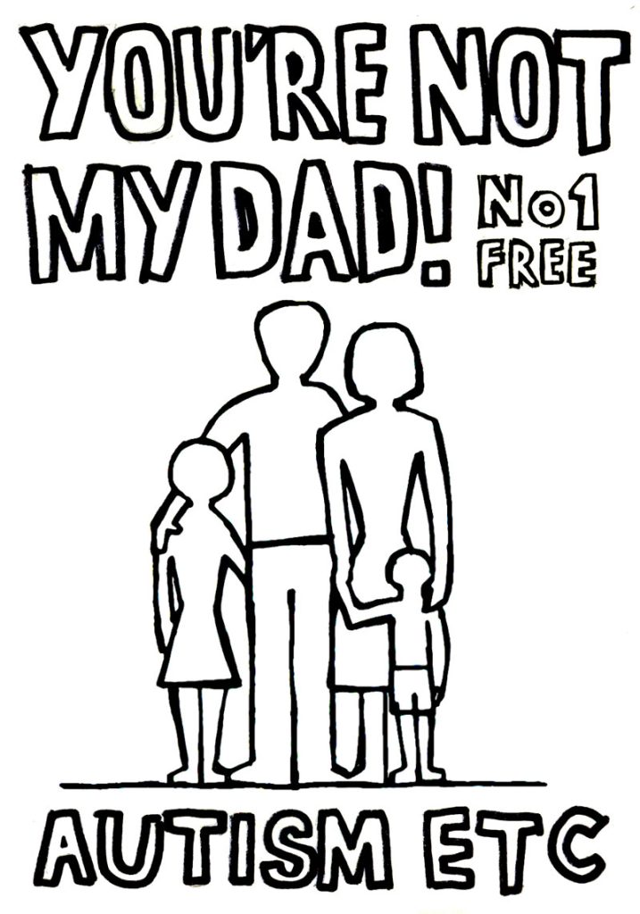 You're Not my Dad! Autism etc Zine cover for Number 1. Black and white graphics by Simon Murphy. Outline of a nuclear family.